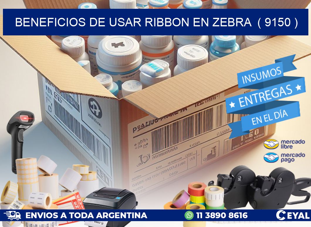 BENEFICIOS DE USAR RIBBON EN ZEBRA  ( 9150 )