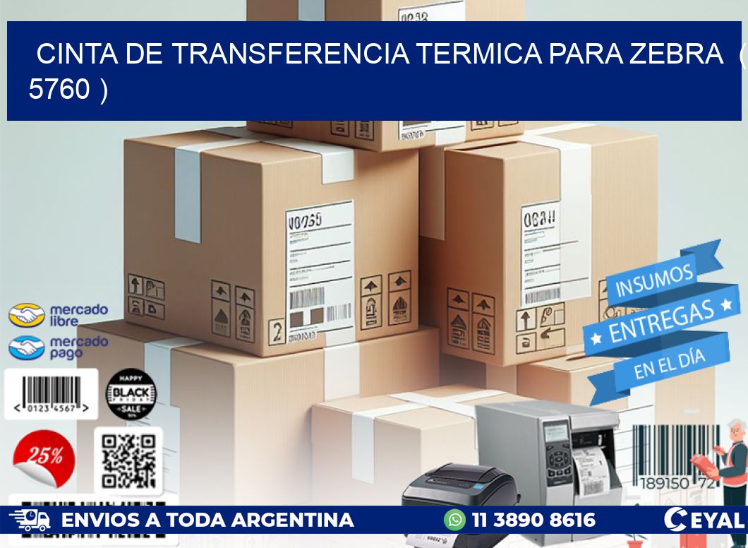 CINTA DE TRANSFERENCIA TERMICA PARA ZEBRA  ( 5760 )