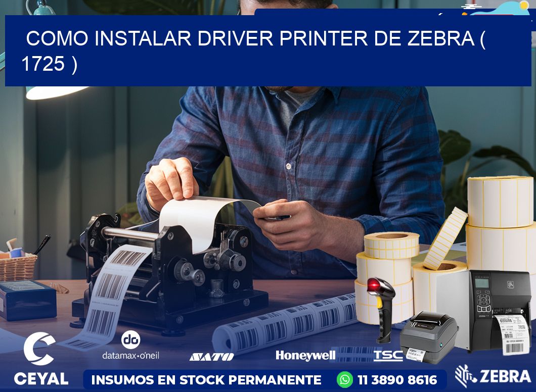 COMO INSTALAR DRIVER PRINTER DE ZEBRA ( 1725 )