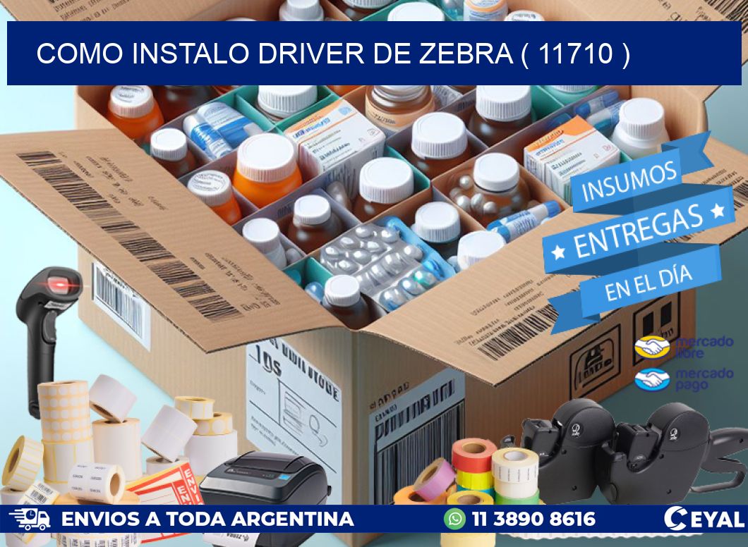 COMO INSTALO DRIVER DE ZEBRA ( 11710 )