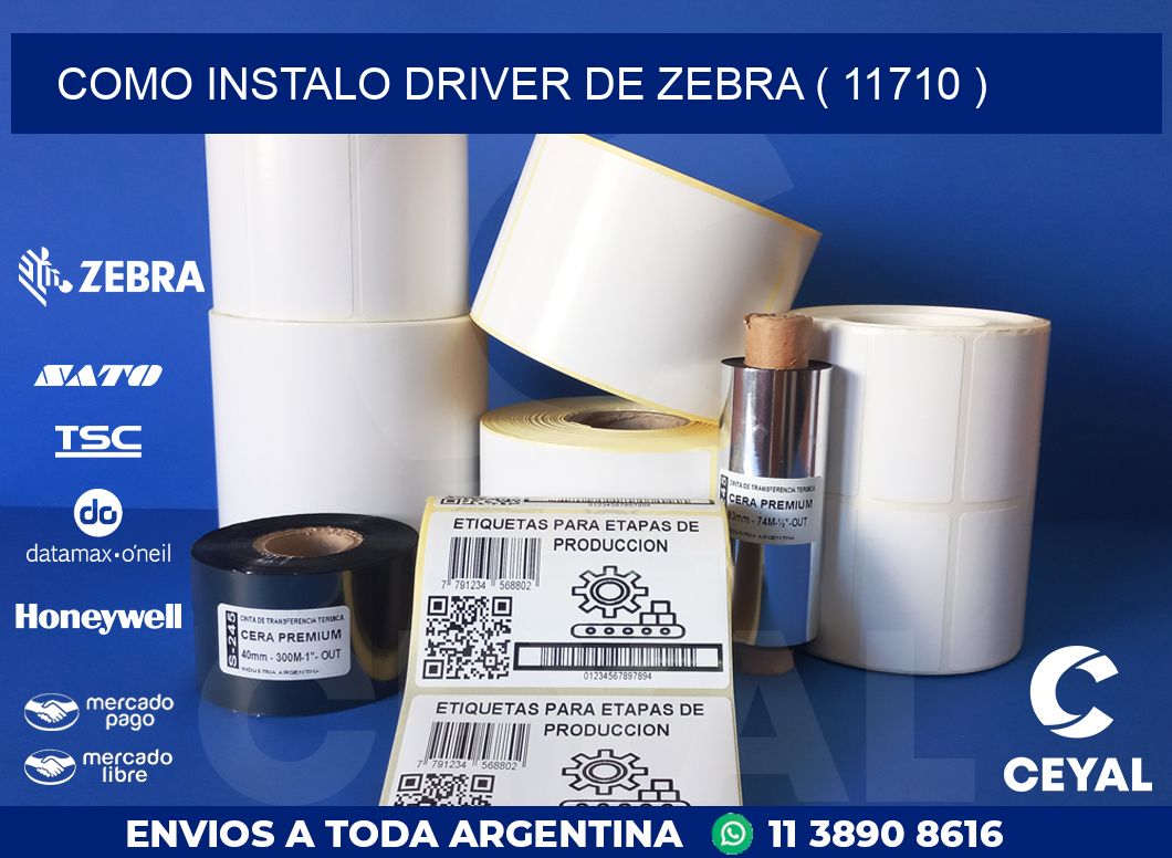 COMO INSTALO DRIVER DE ZEBRA ( 11710 )