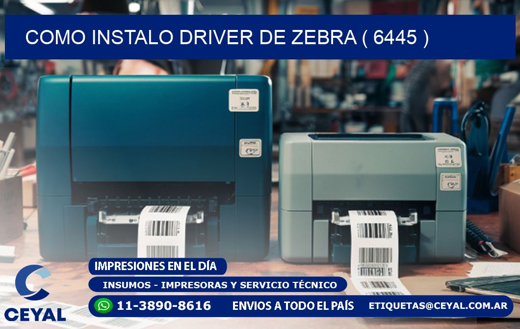 COMO INSTALO DRIVER DE ZEBRA ( 6445 )