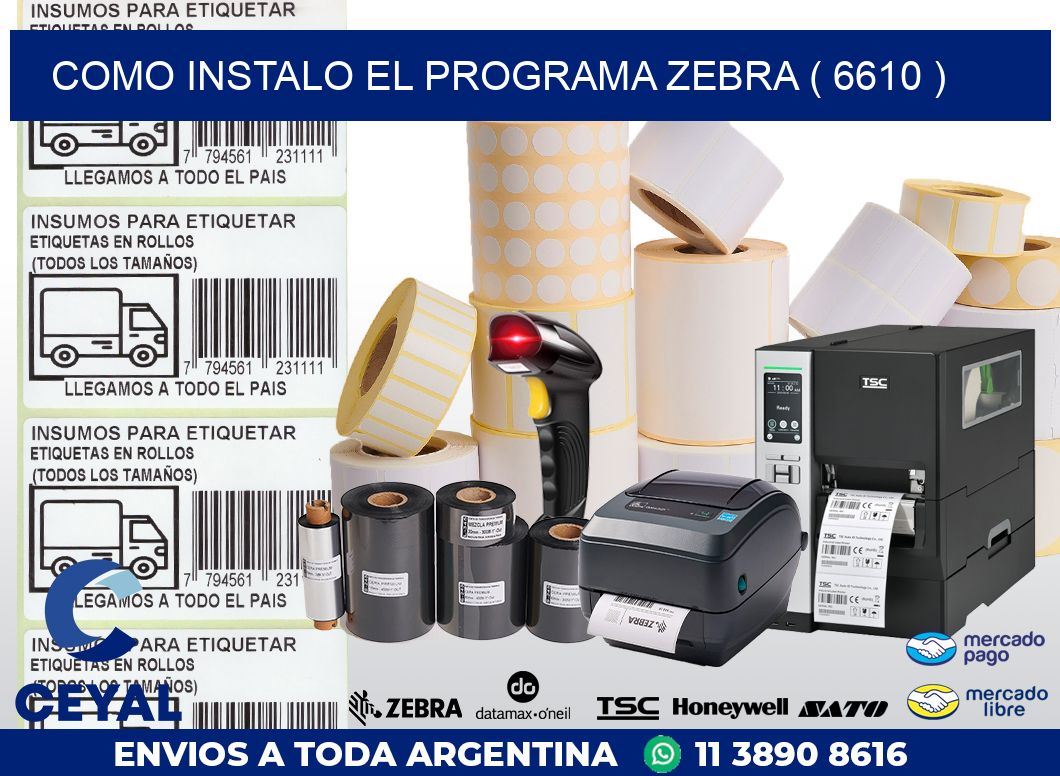 COMO INSTALO EL PROGRAMA ZEBRA ( 6610 )