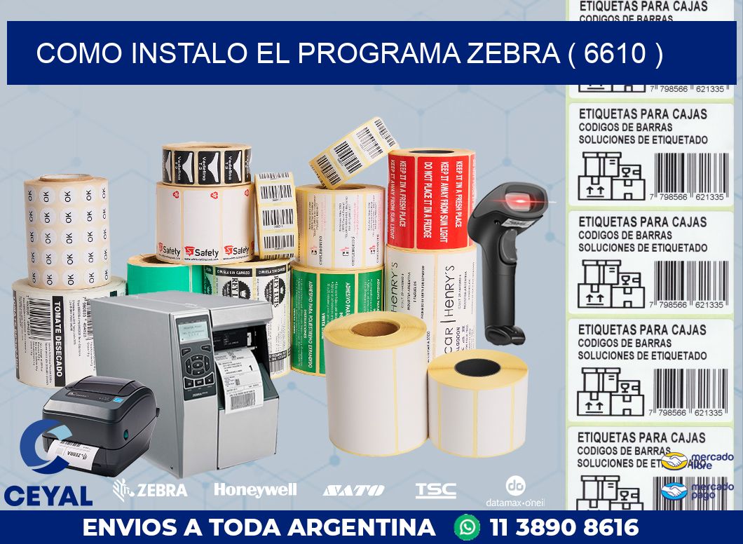 COMO INSTALO EL PROGRAMA ZEBRA ( 6610 )