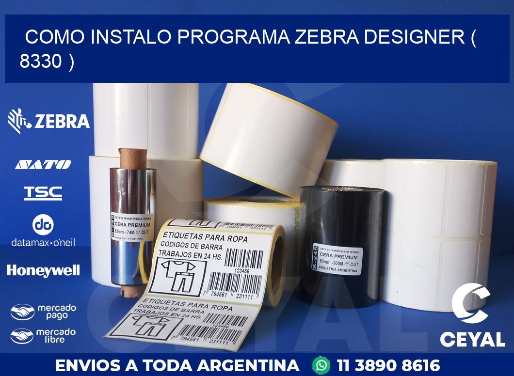 COMO INSTALO PROGRAMA ZEBRA DESIGNER ( 8330 )