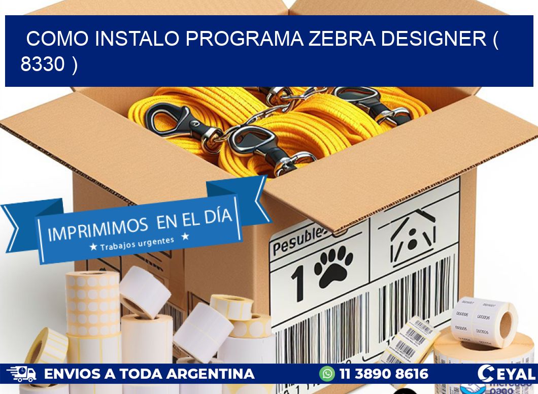 COMO INSTALO PROGRAMA ZEBRA DESIGNER ( 8330 )