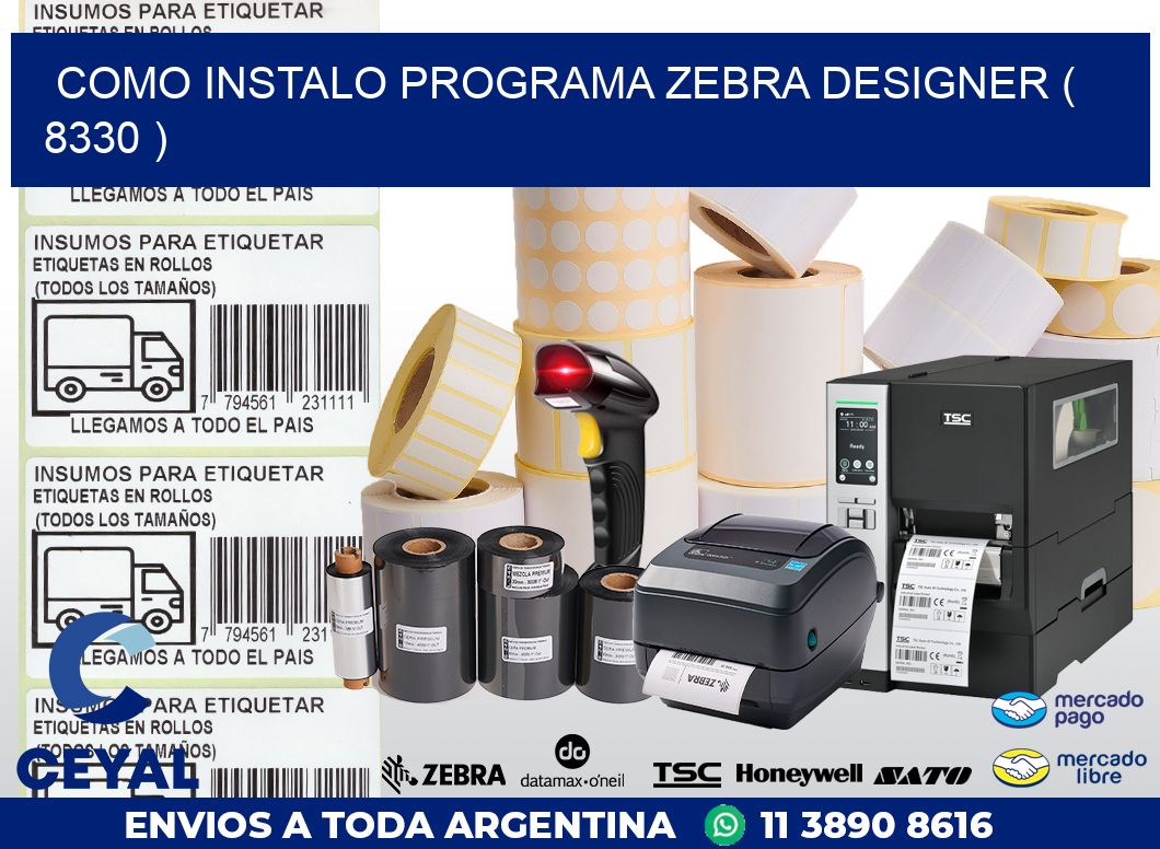 COMO INSTALO PROGRAMA ZEBRA DESIGNER ( 8330 )