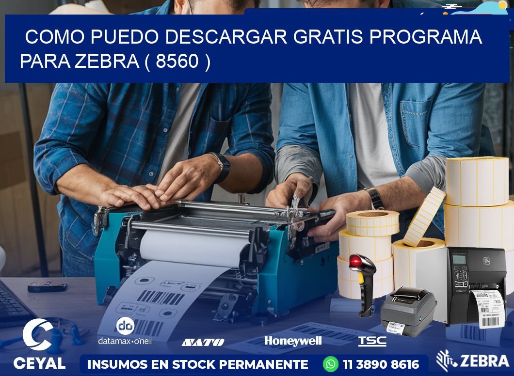 COMO PUEDO DESCARGAR GRATIS PROGRAMA PARA ZEBRA ( 8560 )