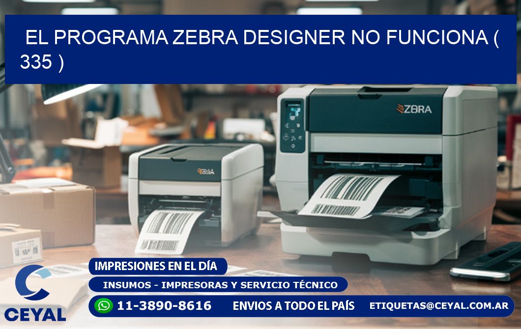 EL PROGRAMA ZEBRA DESIGNER NO FUNCIONA ( 335 )