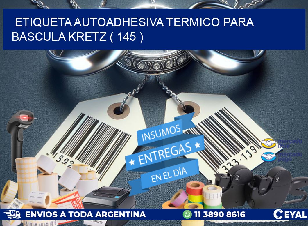 ETIQUETA AUTOADHESIVA TERMICO PARA BASCULA KRETZ ( 145 )