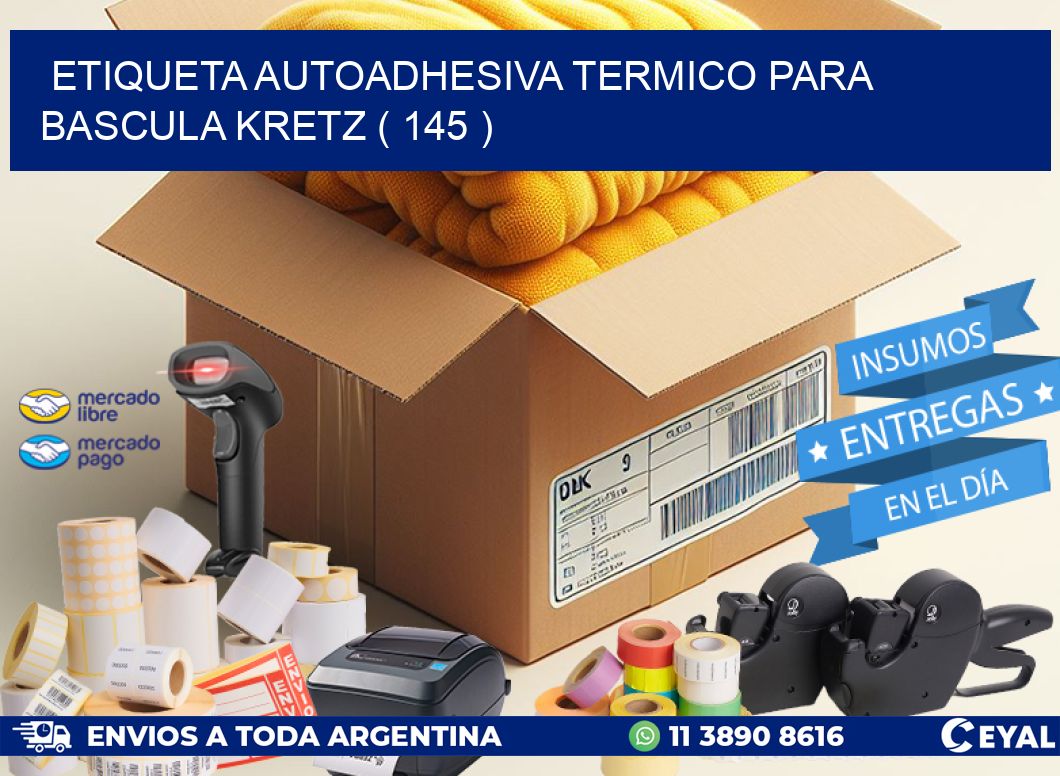 ETIQUETA AUTOADHESIVA TERMICO PARA BASCULA KRETZ ( 145 )