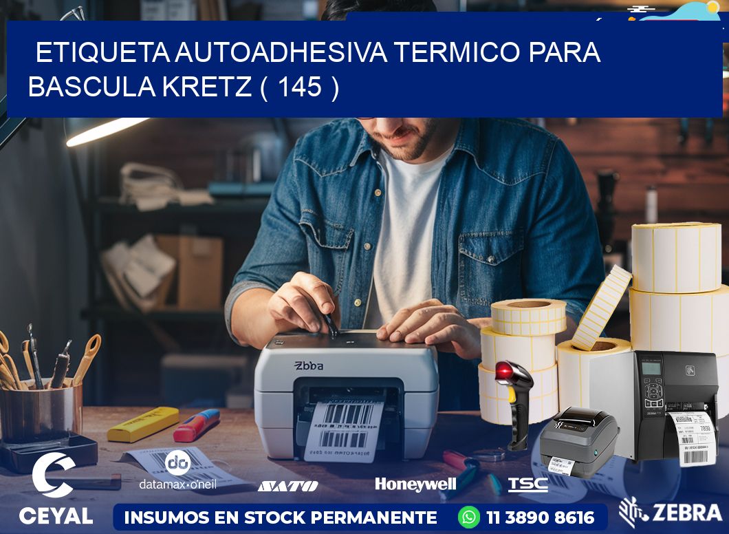 ETIQUETA AUTOADHESIVA TERMICO PARA BASCULA KRETZ ( 145 )