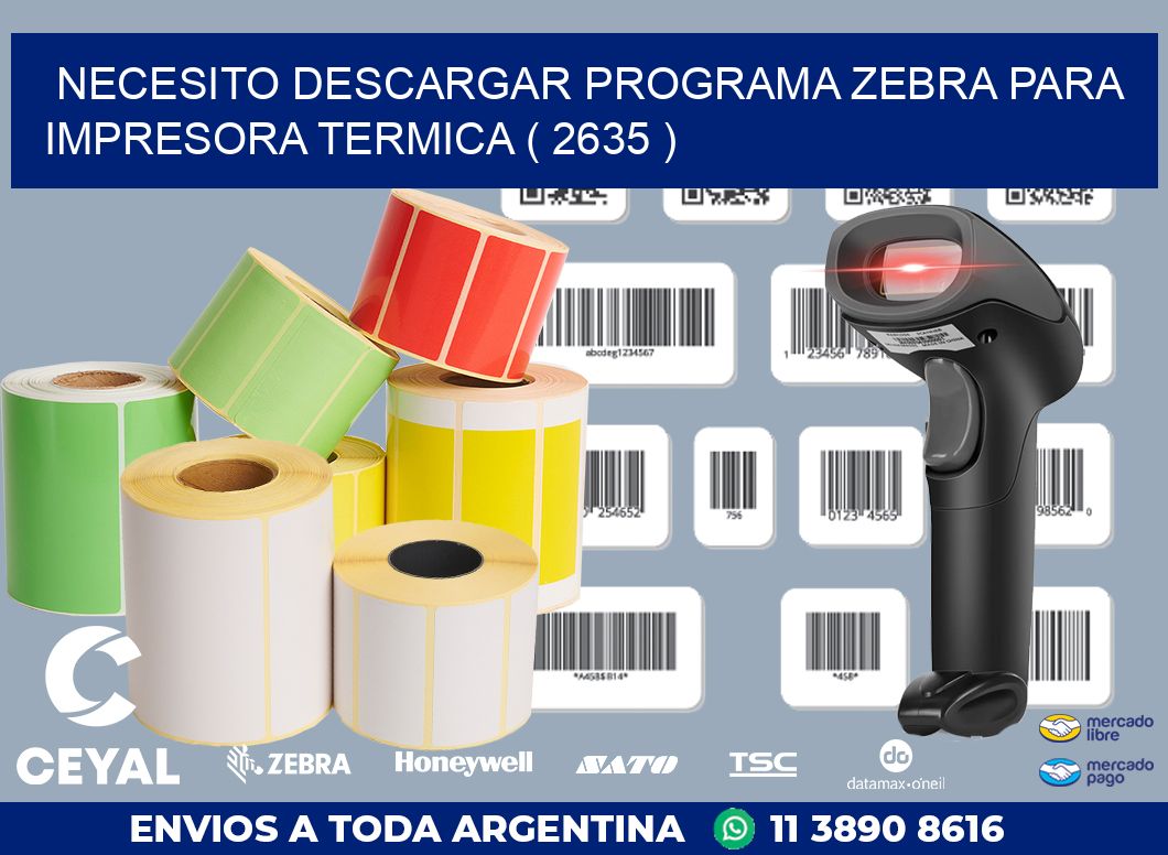 NECESITO DESCARGAR PROGRAMA ZEBRA PARA IMPRESORA TERMICA ( 2635 )