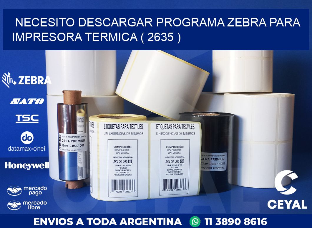 NECESITO DESCARGAR PROGRAMA ZEBRA PARA IMPRESORA TERMICA ( 2635 )