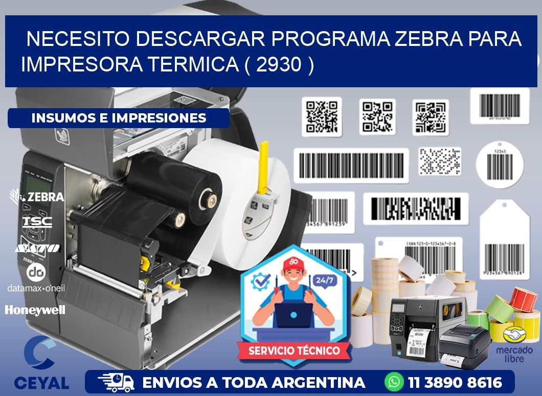 NECESITO DESCARGAR PROGRAMA ZEBRA PARA IMPRESORA TERMICA ( 2930 )