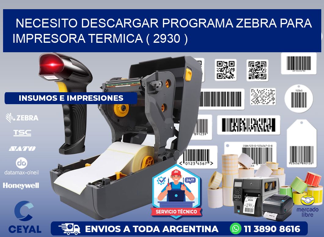 NECESITO DESCARGAR PROGRAMA ZEBRA PARA IMPRESORA TERMICA ( 2930 )