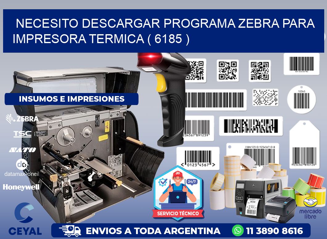 NECESITO DESCARGAR PROGRAMA ZEBRA PARA IMPRESORA TERMICA ( 6185 )