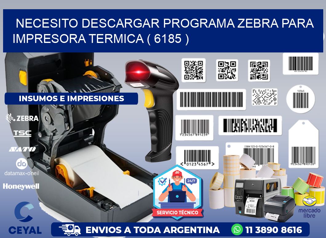 NECESITO DESCARGAR PROGRAMA ZEBRA PARA IMPRESORA TERMICA ( 6185 )