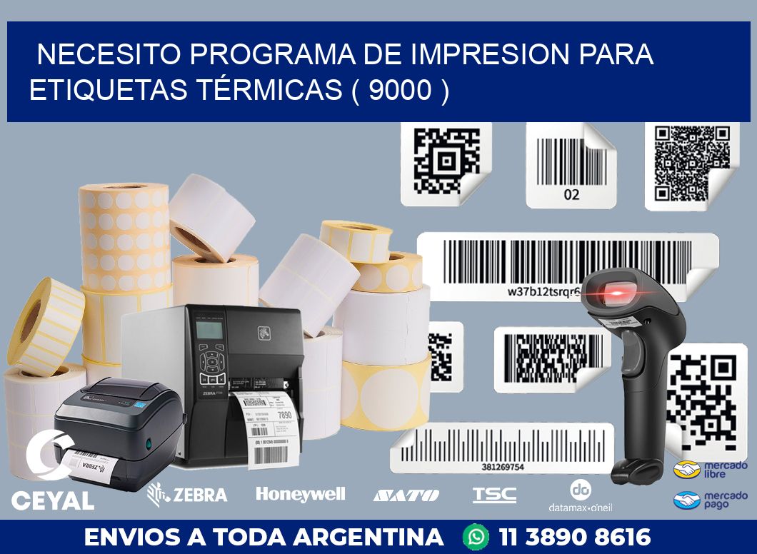 NECESITO PROGRAMA DE IMPRESION PARA ETIQUETAS TÉRMICAS ( 9000 )