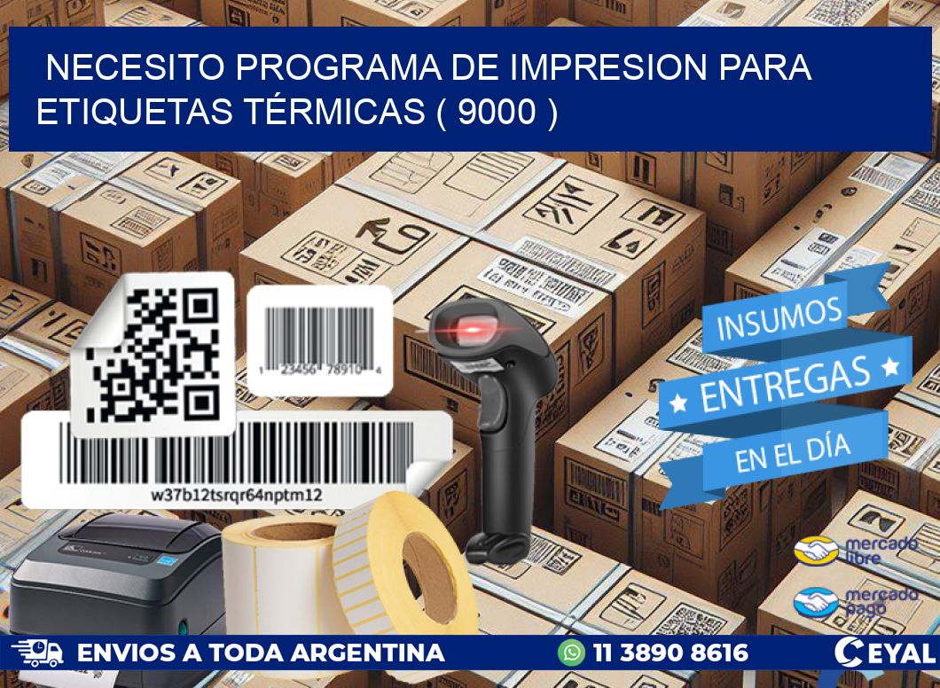 NECESITO PROGRAMA DE IMPRESION PARA ETIQUETAS TÉRMICAS ( 9000 )