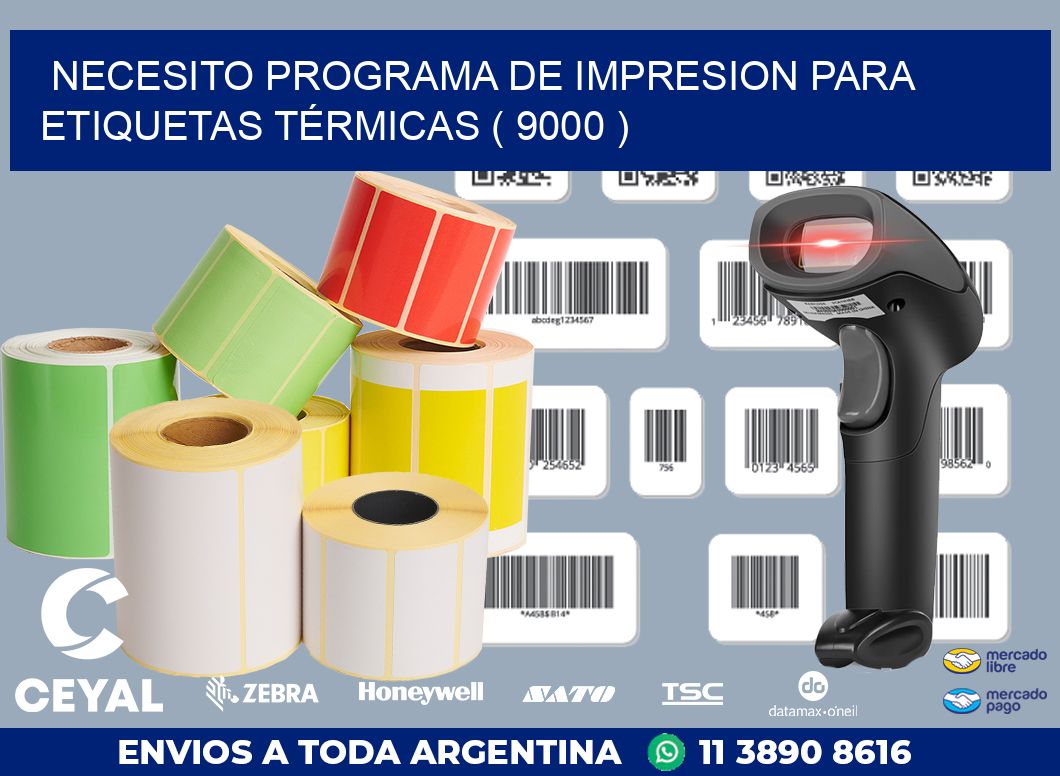 NECESITO PROGRAMA DE IMPRESION PARA ETIQUETAS TÉRMICAS ( 9000 )