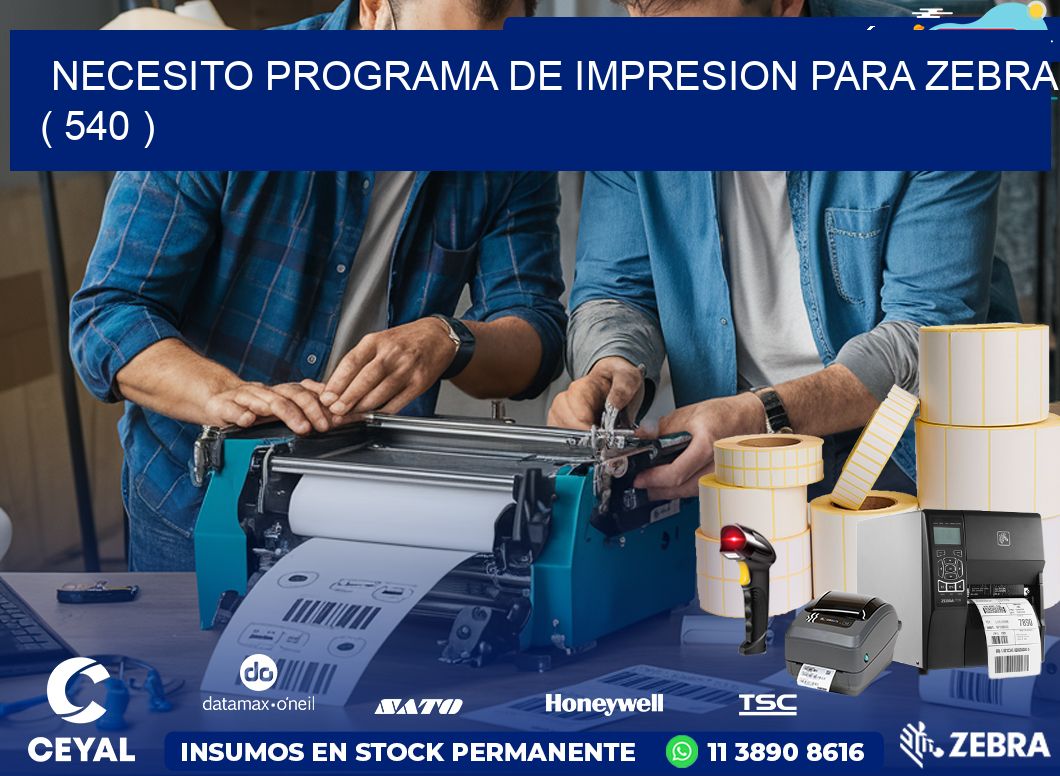 NECESITO PROGRAMA DE IMPRESION PARA ZEBRA ( 540 )