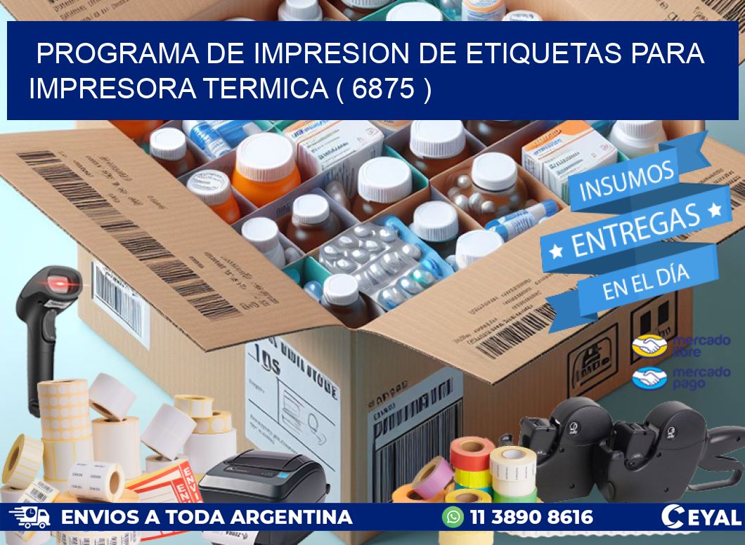 PROGRAMA DE IMPRESION DE ETIQUETAS PARA IMPRESORA TERMICA ( 6875 )