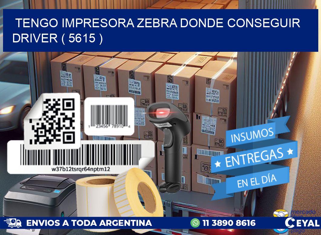 TENGO IMPRESORA ZEBRA DONDE CONSEGUIR DRIVER ( 5615 )