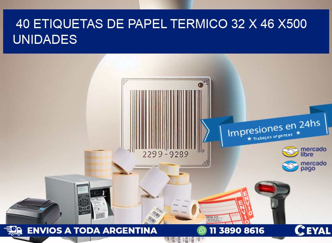 40 ETIQUETAS DE PAPEL TERMICO 32 x 46 x500 UNIDADES