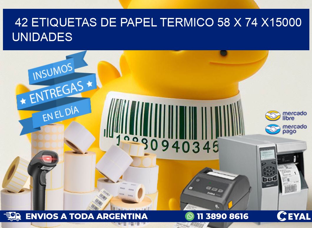 42 ETIQUETAS DE PAPEL TERMICO 58 x 74 X15000 UNIDADES