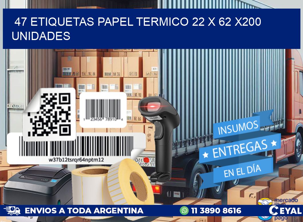 47 ETIQUETAS PAPEL TERMICO 22 x 62 x200 UNIDADES