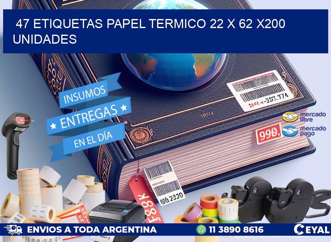 47 ETIQUETAS PAPEL TERMICO 22 x 62 x200 UNIDADES