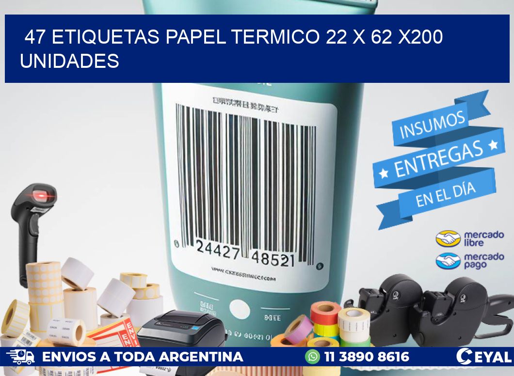 47 ETIQUETAS PAPEL TERMICO 22 x 62 x200 UNIDADES