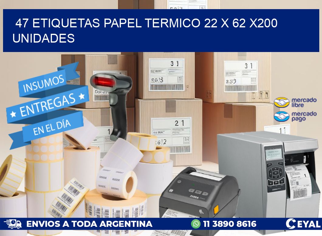 47 ETIQUETAS PAPEL TERMICO 22 x 62 x200 UNIDADES