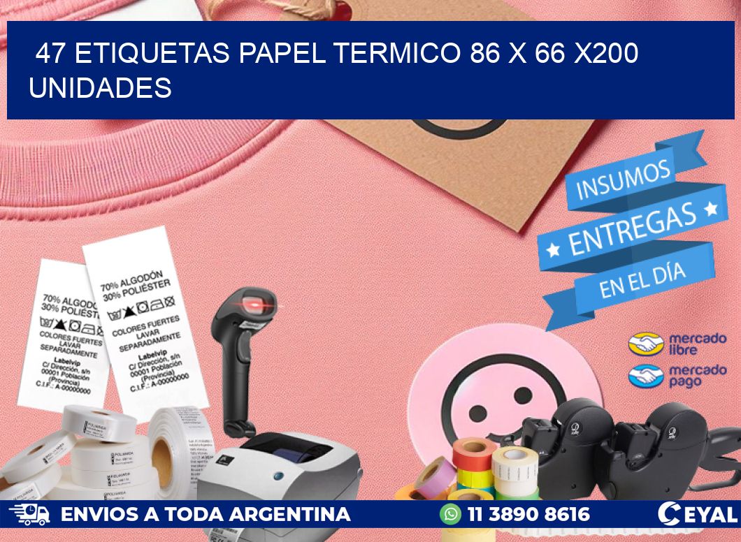 47 ETIQUETAS PAPEL TERMICO 86 x 66 x200 UNIDADES