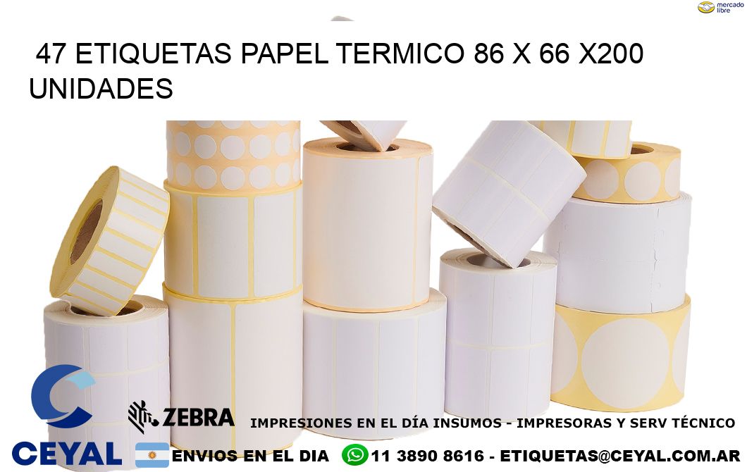 47 ETIQUETAS PAPEL TERMICO 86 x 66 x200 UNIDADES