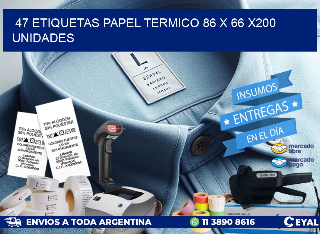 47 ETIQUETAS PAPEL TERMICO 86 x 66 x200 UNIDADES