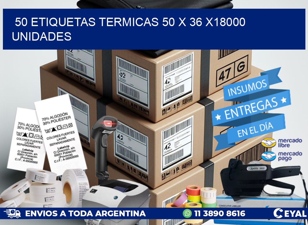 50 ETIQUETAS TERMICAS 50 x 36 x18000 UNIDADES