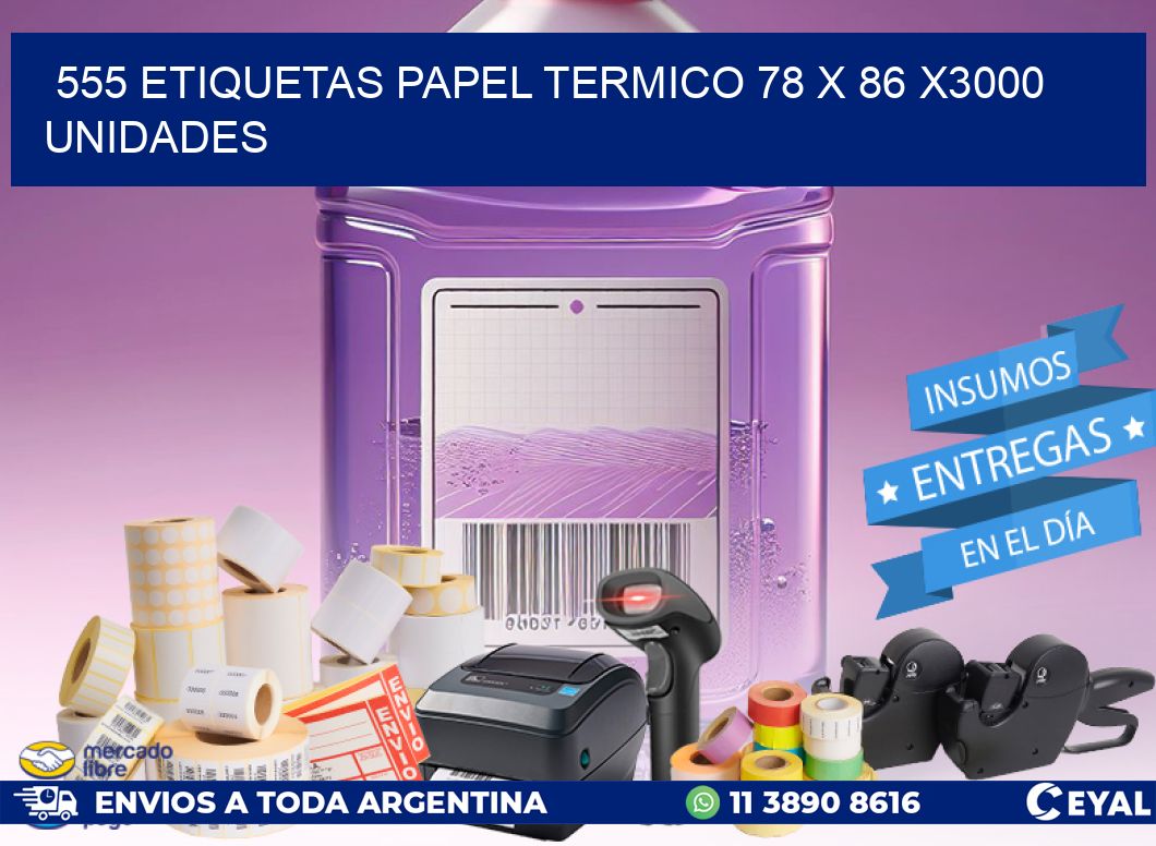 555 ETIQUETAS PAPEL TERMICO 78 x 86 X3000 UNIDADES