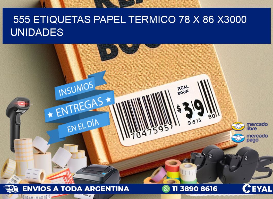 555 ETIQUETAS PAPEL TERMICO 78 x 86 X3000 UNIDADES