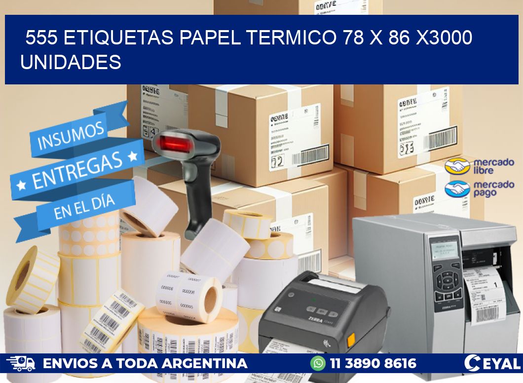 555 ETIQUETAS PAPEL TERMICO 78 x 86 X3000 UNIDADES