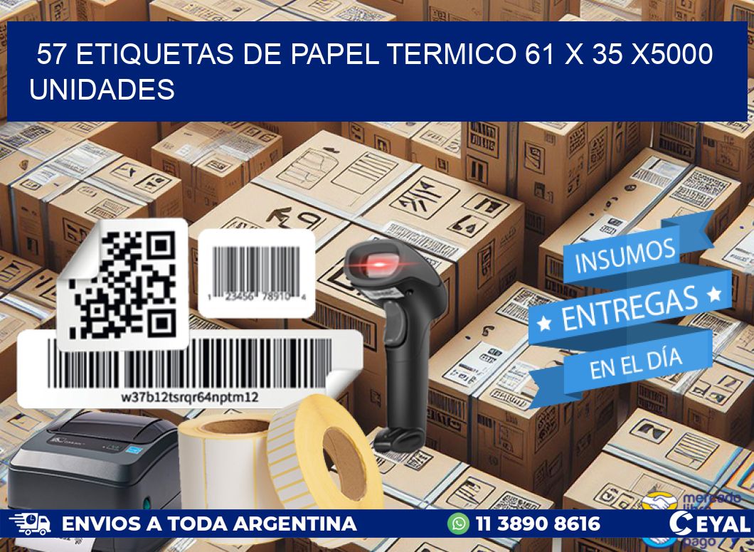 57 ETIQUETAS DE PAPEL TERMICO 61 x 35 X5000 UNIDADES