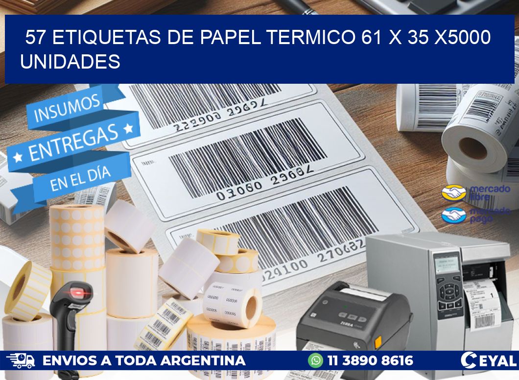 57 ETIQUETAS DE PAPEL TERMICO 61 x 35 X5000 UNIDADES