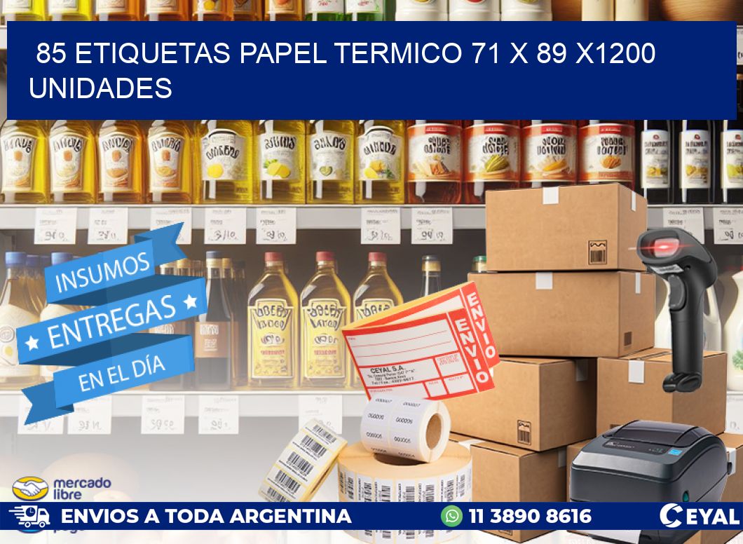 85 ETIQUETAS PAPEL TERMICO 71 x 89 X1200 UNIDADES