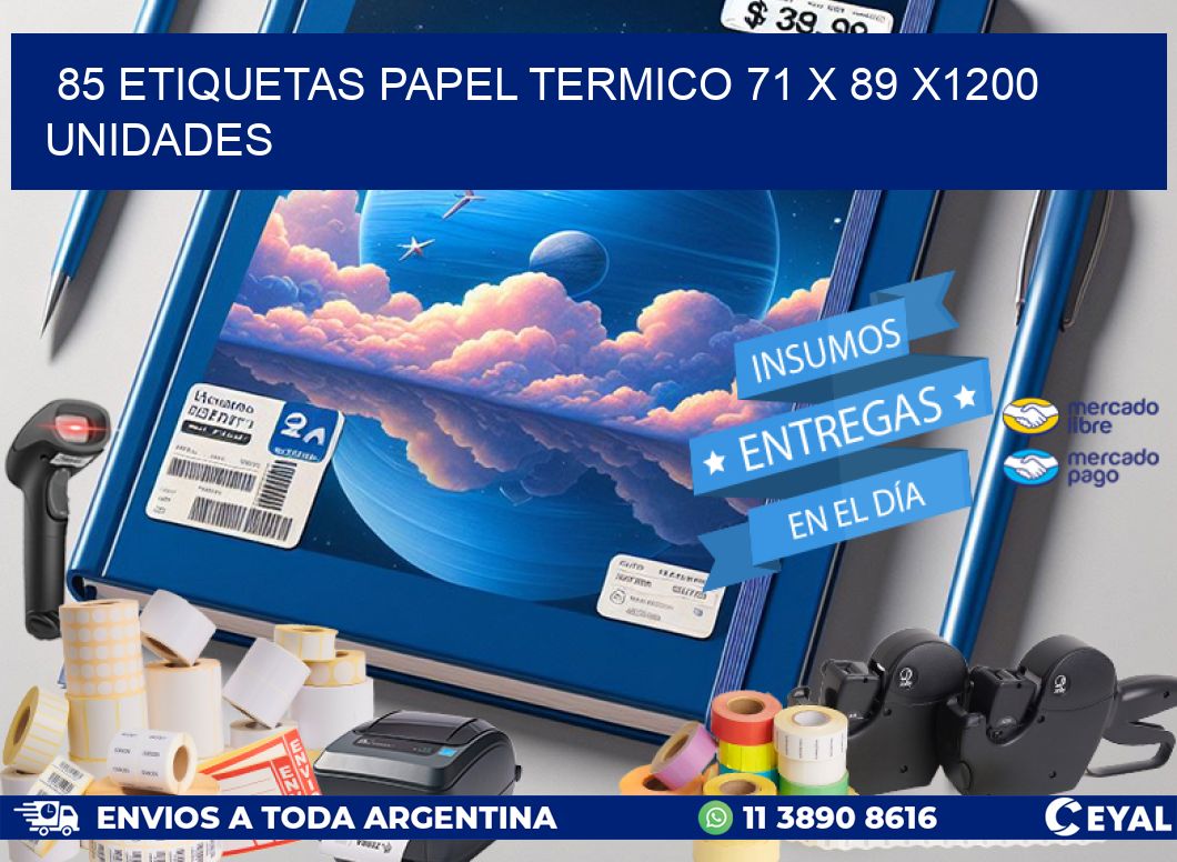 85 ETIQUETAS PAPEL TERMICO 71 x 89 X1200 UNIDADES