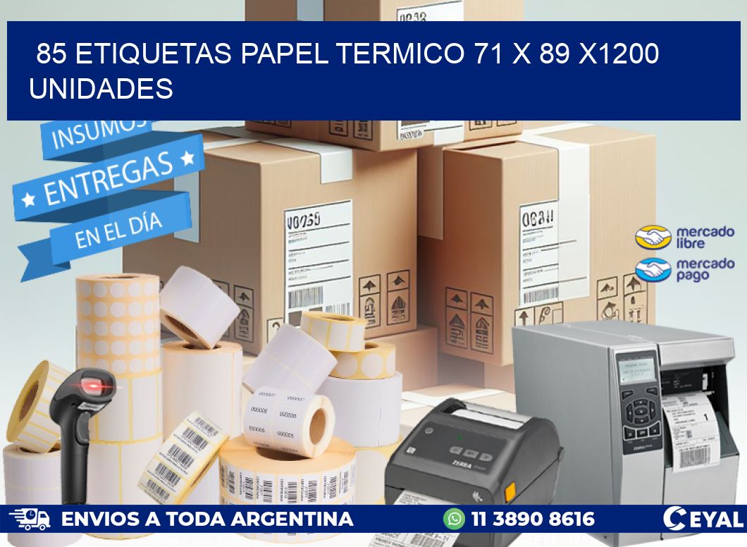 85 ETIQUETAS PAPEL TERMICO 71 x 89 X1200 UNIDADES