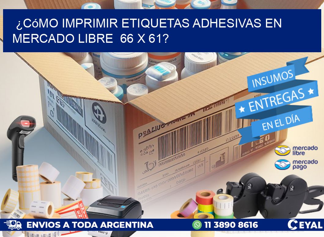 ¿Cómo imprimir etiquetas adhesivas en Mercado Libre  66 x 61?